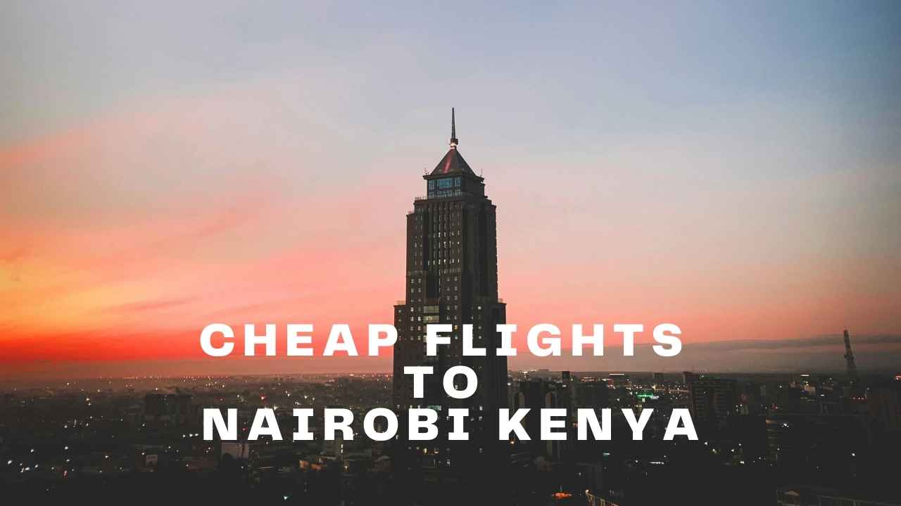 Cheap Flights to Nairobi Kenya from UK – Save up to 25% with FlyBritannia travel deals