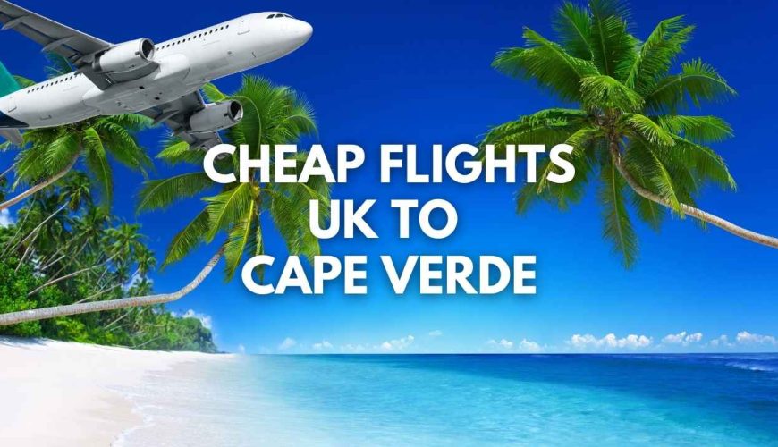 Cheap flights UK to Cape Verde with FlyBritannia – affordable travel deals, student tickets, flexible airfare specials