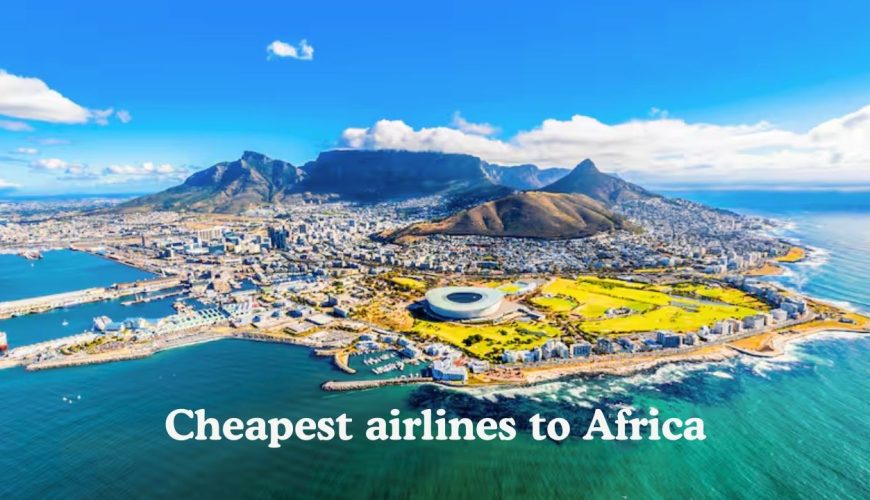 Best fare providers of Africa – trusted airlines for cheap and reliable flights